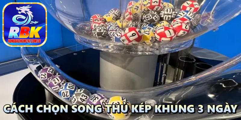 Soi Cầu Song Thủ Kép Khung 3 Ngày: Tìm Ngay Bộ Lô Đẳng Cấp