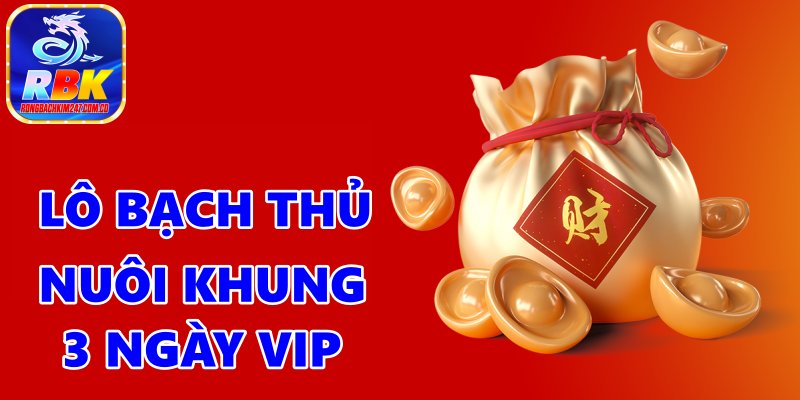 Nuôi Lô Bạch Thủ Nuôi Khung 3 Ngày VIP Chính Xác Nhất