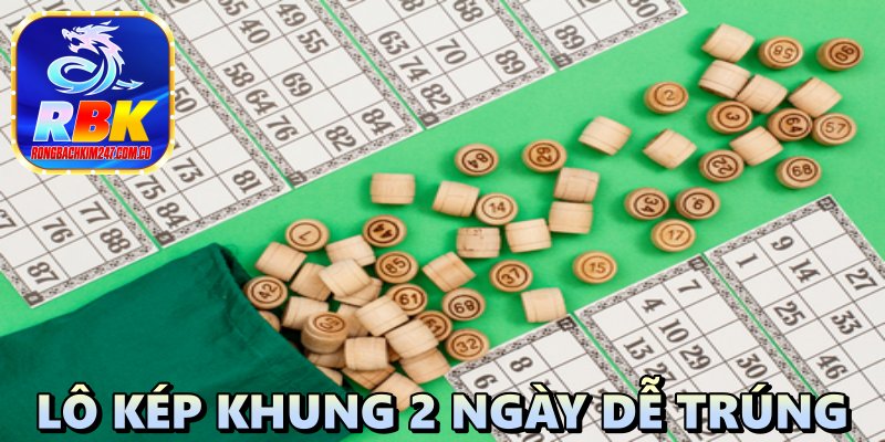 Lô Kép Khung 2 Ngày Dễ Trúng: Chiến Lược Nuôi Lô Kép Cực Chuẩn