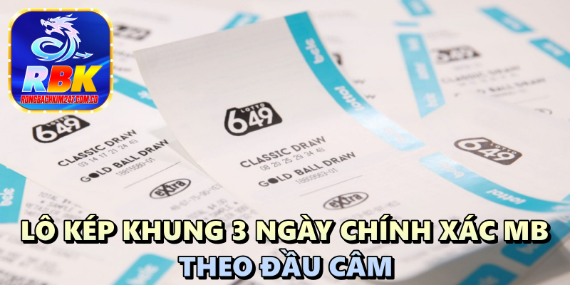 Soi Cầu Lô Kép Khung 3 Ngày Chính Xác MB Giúp Bạn Trở Thành Cao Thủ