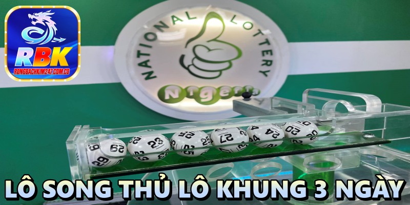 Lô Song Thủ Lô Khung 3 Ngày: Chiến Thuật Khiến Anh Em Đứng Ngồi Không Yên