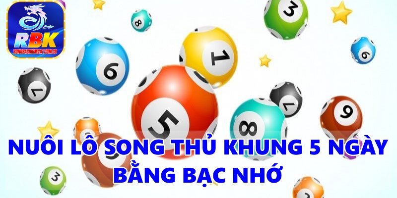 Hướng Dẫn Nuôi Song Thủ Lô Khung 5 Ngày Siêu Chuẩn Miễn Phí