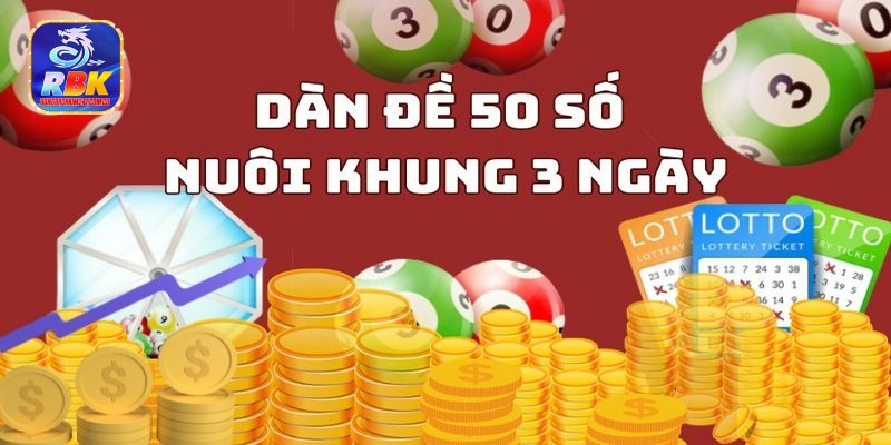 Dàn Đề 50 Số Nuôi Khung 3 Ngày Cực Chuẩn Từ Cao Thủ