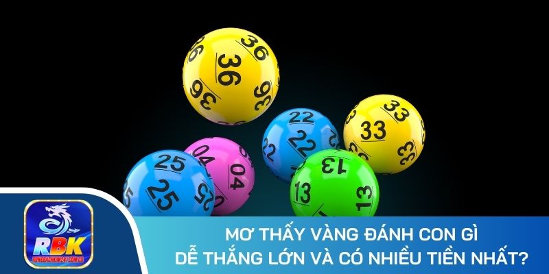 Mơ Thấy Vàng Đánh Đề Số Gì Dễ Trúng Lớn Và Nhanh Giàu?