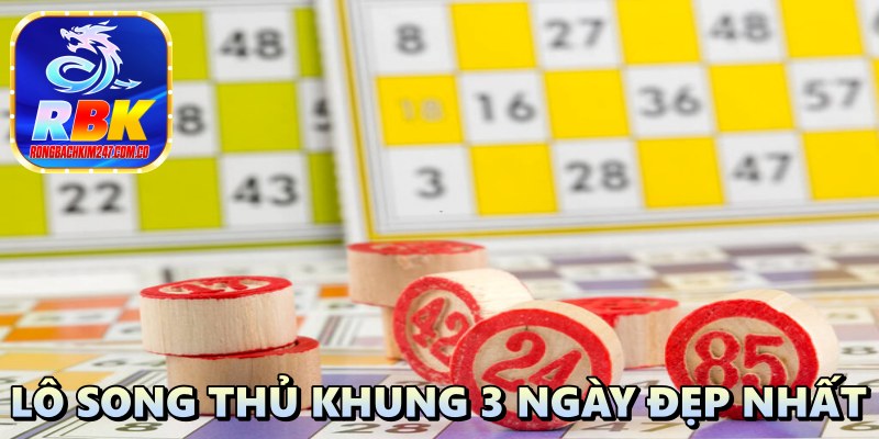 Nuôi lô song thủ khung 3 ngày đẹp nhất Giúp Anh Em Thắng Đậm