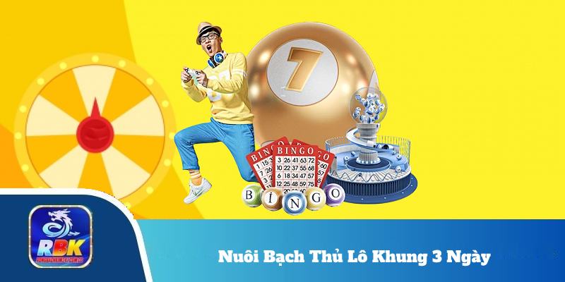 Nuôi Bạch Thủ Lô Khung 3 Ngày – Lọc Số Và Chốt Kèo Chuẩn Xác