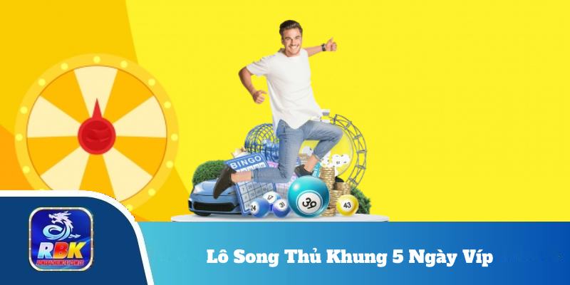 Lô Song Thủ Khung 5 Ngày Víp – Mẹo Đánh Lô Hiệu Quả Từ Chuyên Gia