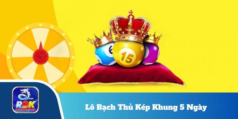 Lô Bạch Thủ Kép Khung 5 Ngày - Mẹo Nuôi Lô Chuẩn Xác Từ A-Z