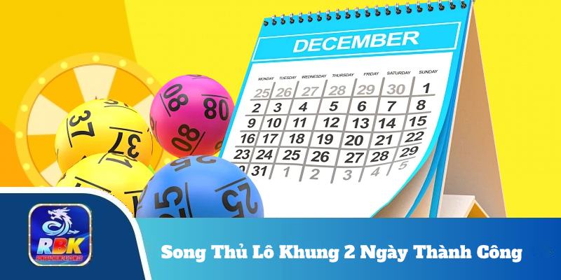 Song Thủ Lô Khung 2 Ngày Thành Công – Tuyệt Chiêu Tăng Tỷ Lệ Trúng