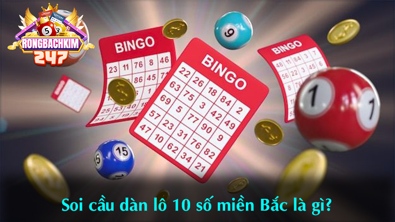 Soi cầu dàn lô 10 số miền Bắc chuẩn xác Rồng Bạch Kim 247
